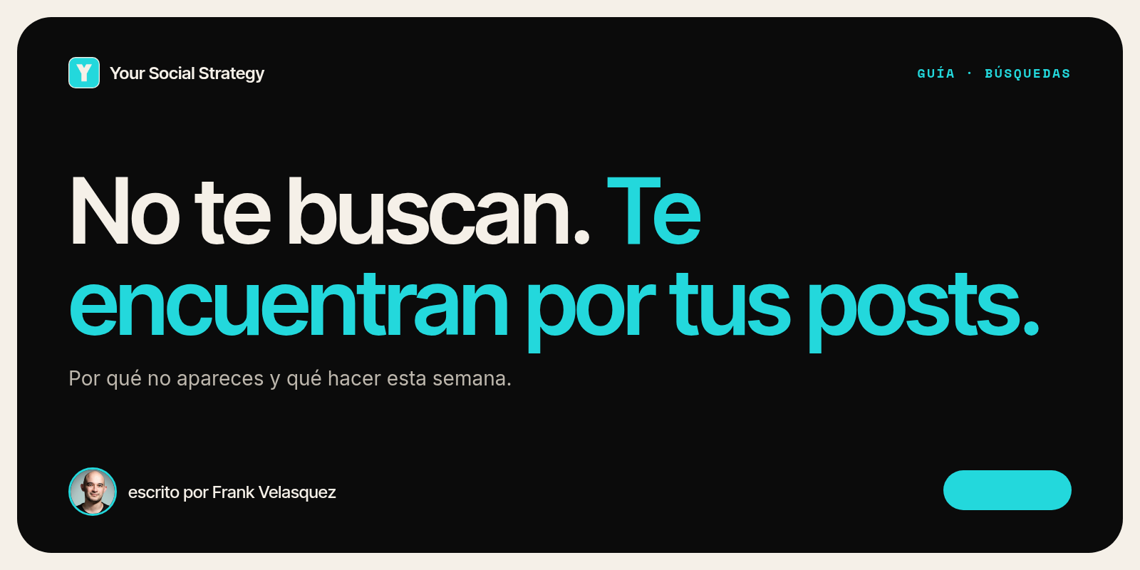 Portada: No te buscan. Te encuentran por tus posts. Escrito por Frank Velasquez.